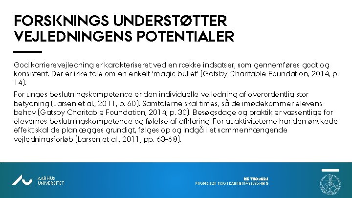 FORSKNINGS UNDERSTØTTER VEJLEDNINGENS POTENTIALER God karrierevejledning er karakteriseret ved en række indsatser, som gennemføres FORSKNINGS UNDERSTØTTER VEJLEDNINGENS POTENTIALER God karrierevejledning er karakteriseret ved en række indsatser, som gennemføres
