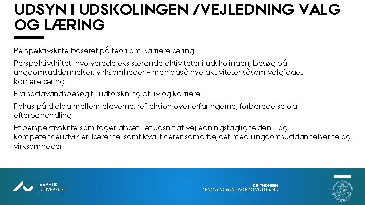UDSYN I UDSKOLINGEN /VEJLEDNING VALG OG LÆRING Perspektivskifte baseret på teori om karrierelæring Perspektivskiftet UDSYN I UDSKOLINGEN /VEJLEDNING VALG OG LÆRING Perspektivskifte baseret på teori om karrierelæring Perspektivskiftet