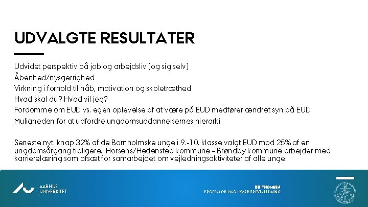 UDVALGTE RESULTATER Udvidet perspektiv på job og arbejdsliv (og sig selv) Åbenhed/nysgerrighed Virkning i UDVALGTE RESULTATER Udvidet perspektiv på job og arbejdsliv (og sig selv) Åbenhed/nysgerrighed Virkning i