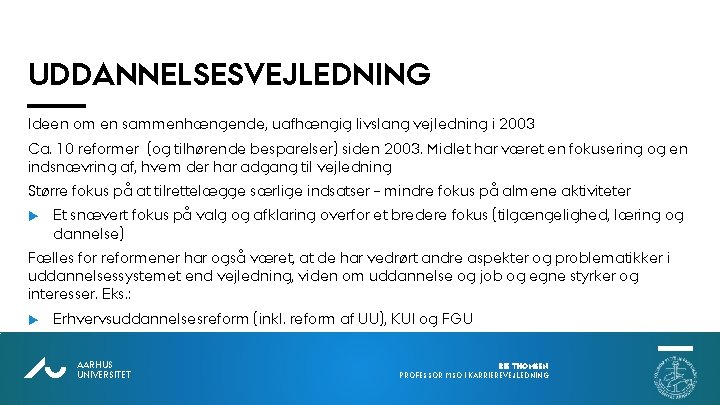 UDDANNELSESVEJLEDNING Ideen om en sammenhængende, uafhængig livslang vejledning i 2003 Ca. 10 reformer (og UDDANNELSESVEJLEDNING Ideen om en sammenhængende, uafhængig livslang vejledning i 2003 Ca. 10 reformer (og