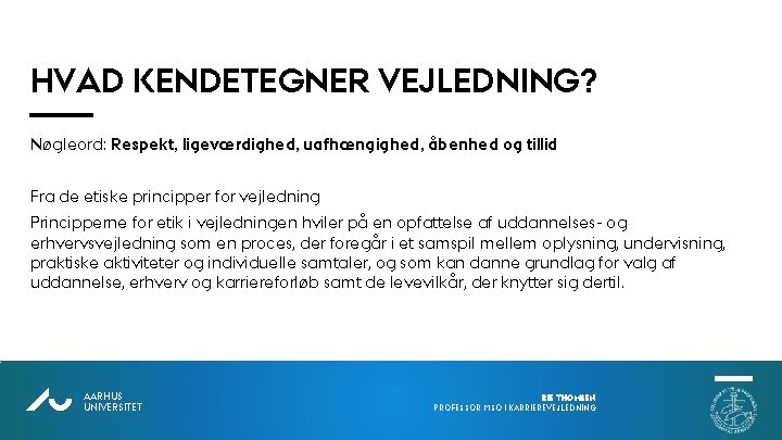 HVAD KENDETEGNER VEJLEDNING? Nøgleord: Respekt, ligeværdighed, uafhængighed, åbenhed og tillid Fra de etiske principper HVAD KENDETEGNER VEJLEDNING? Nøgleord: Respekt, ligeværdighed, uafhængighed, åbenhed og tillid Fra de etiske principper