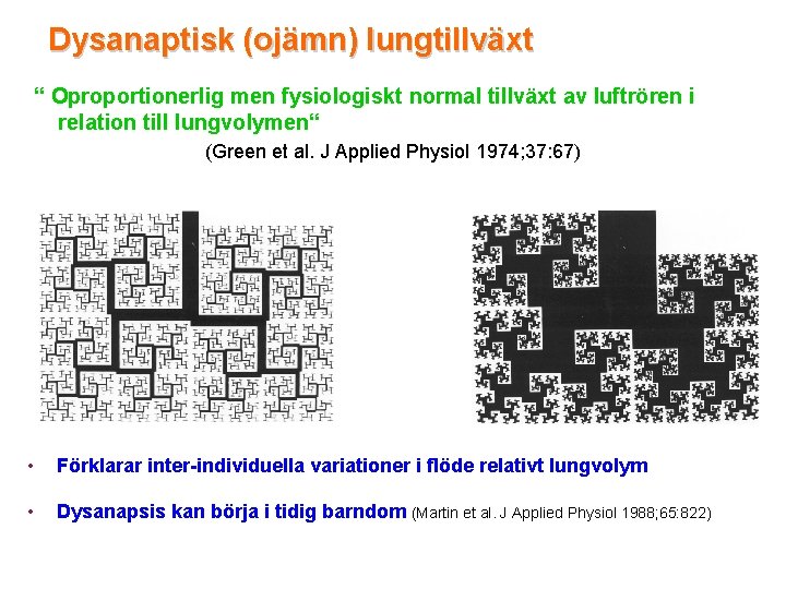 Dysanaptisk (ojämn) lungtillväxt “ Oproportionerlig men fysiologiskt normal tillväxt av luftrören i relation till