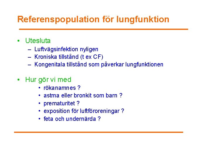 Referenspopulation för lungfunktion • Utesluta – Luftvägsinfektion nyligen – Kroniska tillstånd (t ex CF)