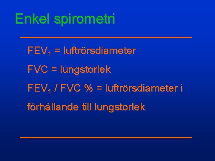 Enkel spirometri FEV 1 = luftrörsdiameter FVC = lungstorlek FEV 1 / FVC %