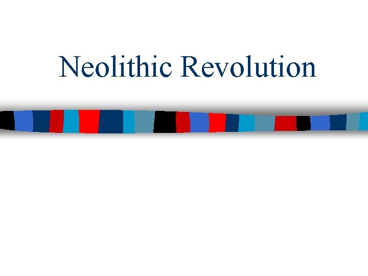 Neolithic Revolution 