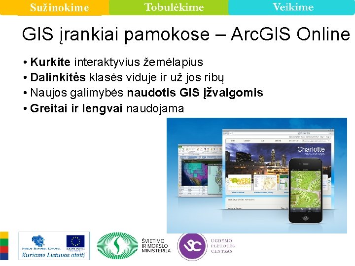 Sužinokime GIS įrankiai pamokose – Arc. GIS Online • Kurkite interaktyvius žemėlapius • Dalinkitės