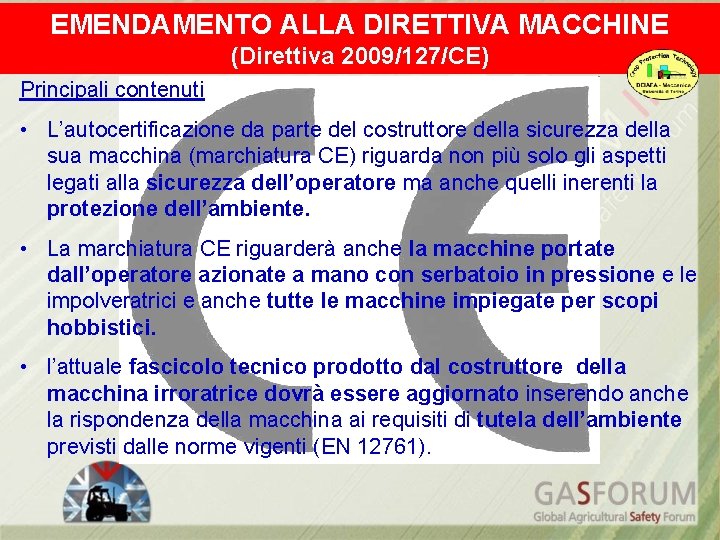 EMENDAMENTO ALLA DIRETTIVA MACCHINE (Direttiva 2009/127/CE) Principali contenuti • L’autocertificazione da parte del costruttore