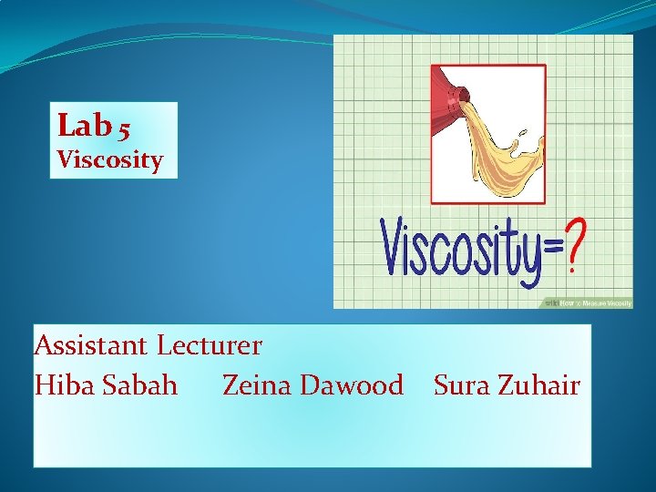 Lab 5 Viscosity Assistant Lecturer Hiba Sabah Zeina Dawood Sura Zuhair 