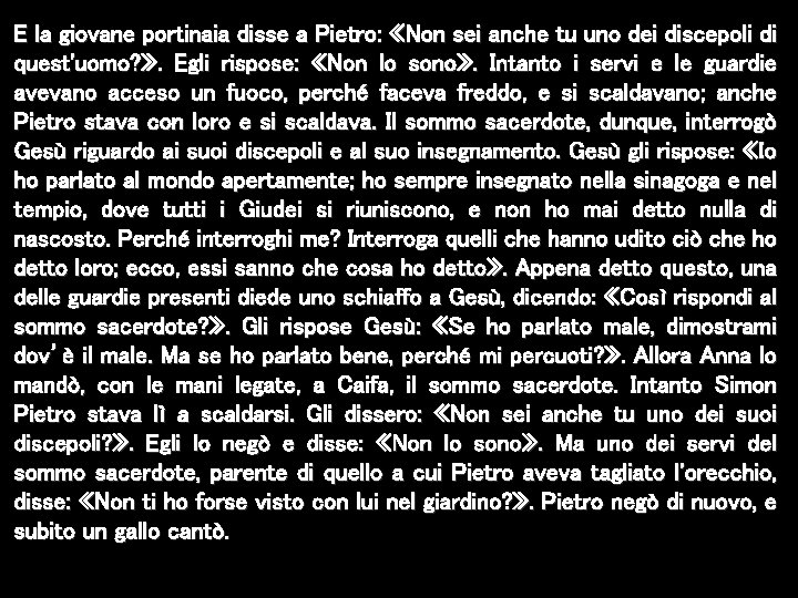 E la giovane portinaia disse a Pietro: «Non sei anche tu uno dei discepoli