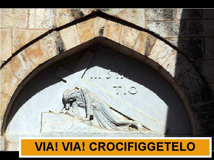 VIA! CROCIFIGGETELO 