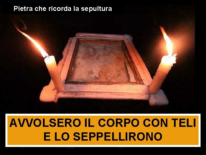 Pietra che ricorda la sepultura AVVOLSERO IL CORPO CON TELI E LO SEPPELLIRONO 