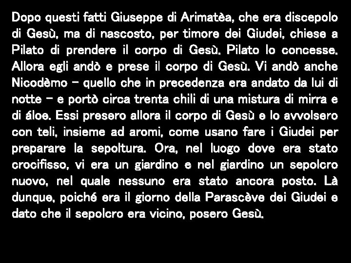 Dopo questi fatti Giuseppe di Arimatèa, che era discepolo di Gesù, ma di nascosto,