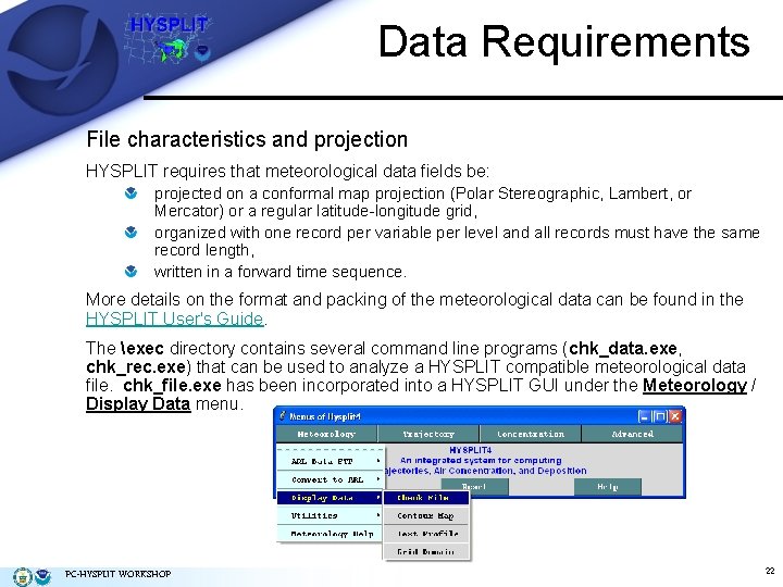 Data Requirements File characteristics and projection HYSPLIT requires that meteorological data fields be: projected