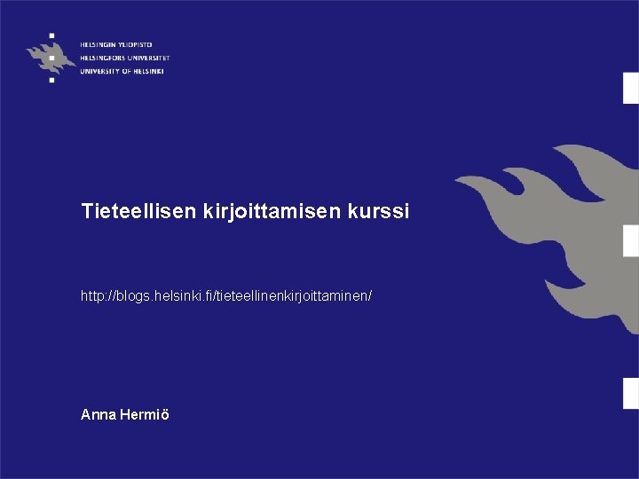 Tieteellisen kirjoittamisen kurssi http: //blogs. helsinki. fi/tieteellinenkirjoittaminen/ Anna Hermiö 