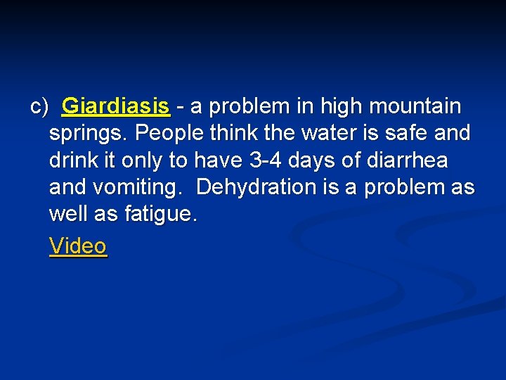 c) Giardiasis - a problem in high mountain springs. People think the water is