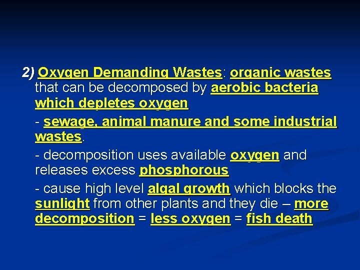 2) Oxygen Demanding Wastes: organic wastes that can be decomposed by aerobic bacteria which