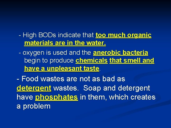 - High BODs indicate that too much organic materials are in the water. -