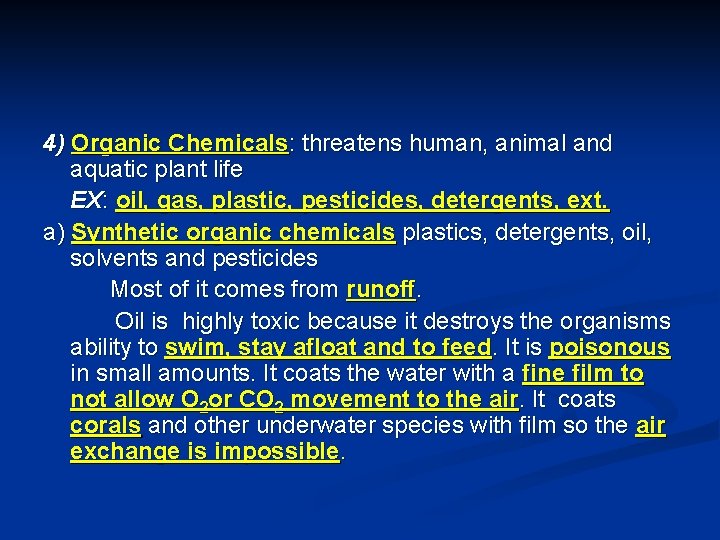 4) Organic Chemicals: threatens human, animal and aquatic plant life EX: oil, gas, plastic,