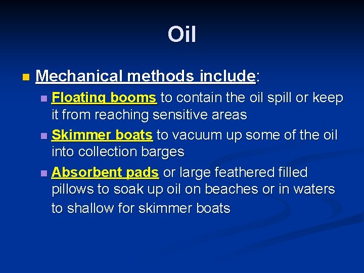 Oil n Mechanical methods include: Floating booms to contain the oil spill or keep