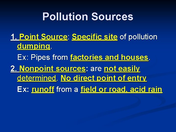 Pollution Sources 1. Point Source: Specific site of pollution dumping. Ex: Pipes from factories