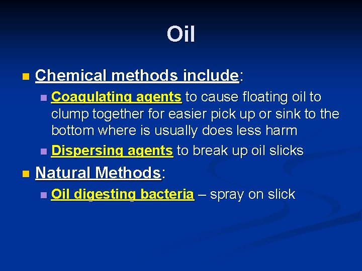 Oil n Chemical methods include: Coagulating agents to cause floating oil to clump together