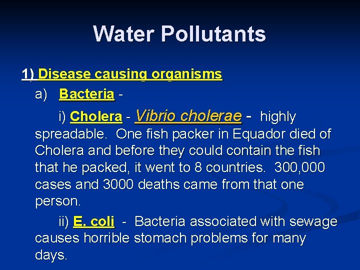 Water Pollutants 1) Disease causing organisms a) Bacteria i) Cholera - Vibrio cholerae -