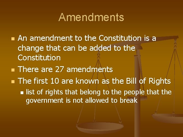Amendments n n n An amendment to the Constitution is a change that can