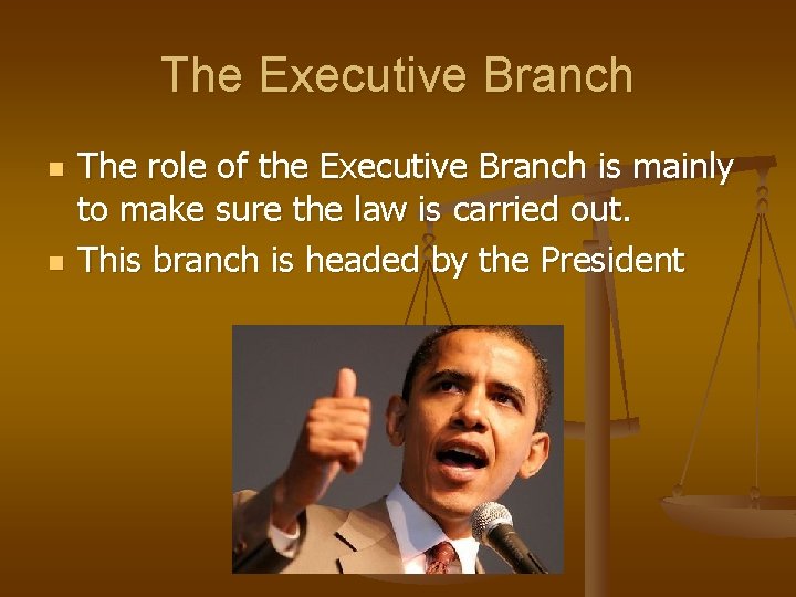 The Executive Branch n n The role of the Executive Branch is mainly to