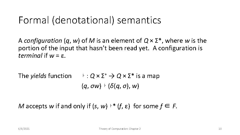Formal (denotational) semantics A configuration (q, w) of M is an element of Q