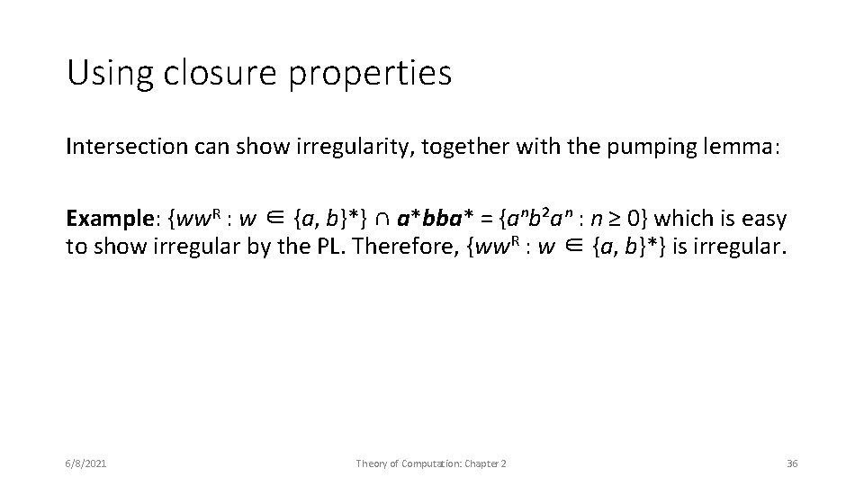 Using closure properties Intersection can show irregularity, together with the pumping lemma: Example: {ww.