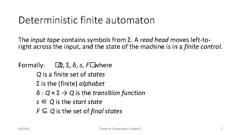 Deterministic finite automaton The input tape contains symbols from Σ. A read head moves
