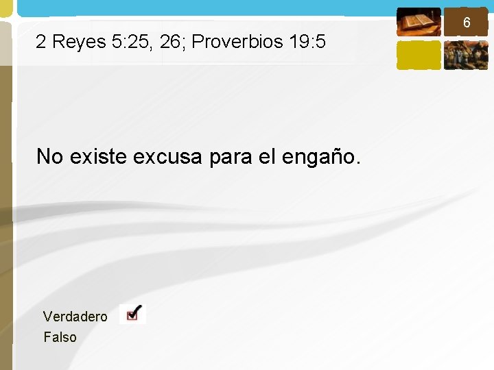 6 2 Reyes 5: 25, 26; Proverbios 19: 5 No existe excusa para el