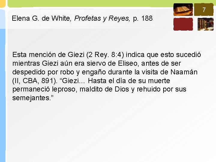 7 Elena G. de White, Profetas y Reyes, p. 188 Esta mención de Giezi