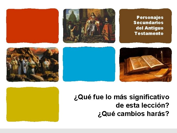 Personajes Secundarios del Antiguo Testamento ¿Qué fue lo más significativo de esta lección? ¿Qué