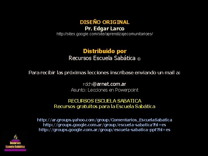 DISEÑO ORIGINAL Pr. Edgar Larco http: //sites. google. com/site/aprendizajecomunitarioes/ Distribuido por Recursos Escuela Sabática