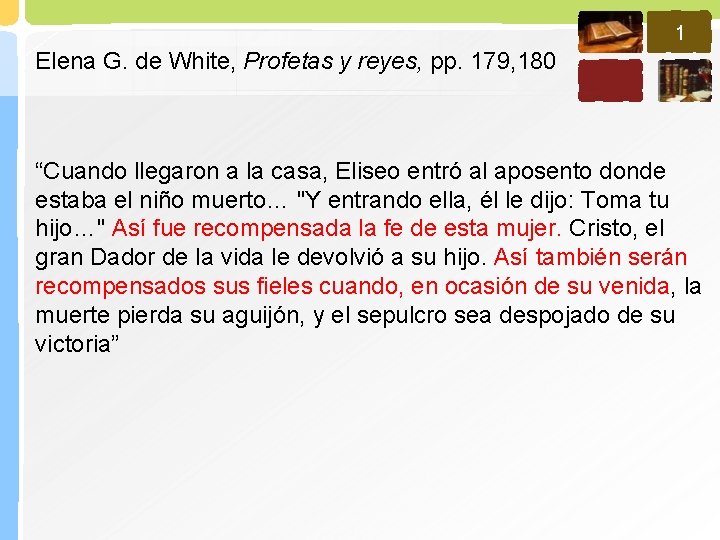 1 Elena G. de White, Profetas y reyes, pp. 179, 180 “Cuando llegaron a