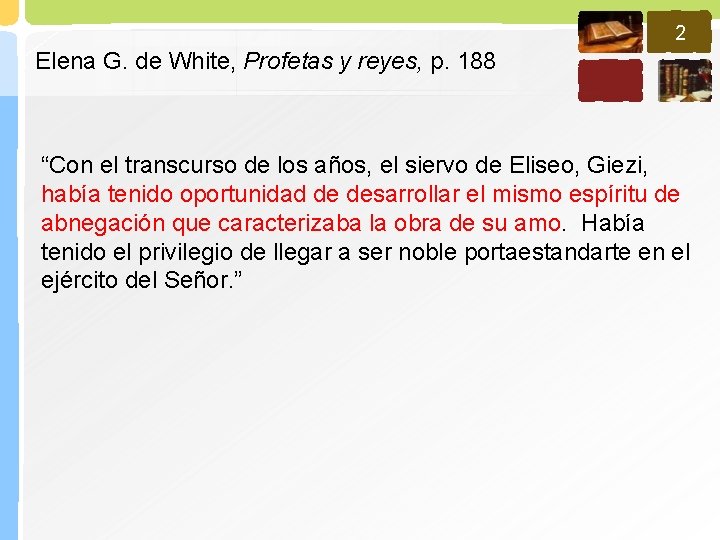 2 Elena G. de White, Profetas y reyes, p. 188 “Con el transcurso de