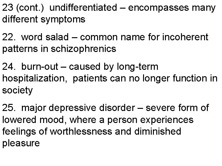 23 (cont. ) undifferentiated – encompasses many different symptoms 22. word salad – common