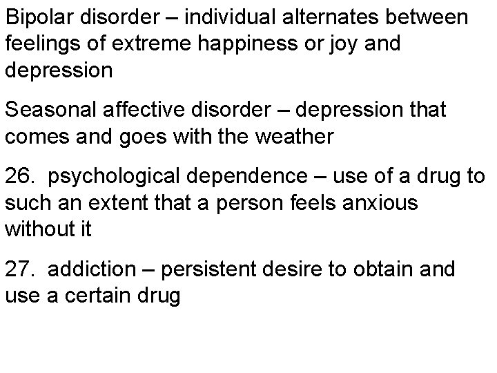Bipolar disorder – individual alternates between feelings of extreme happiness or joy and depression