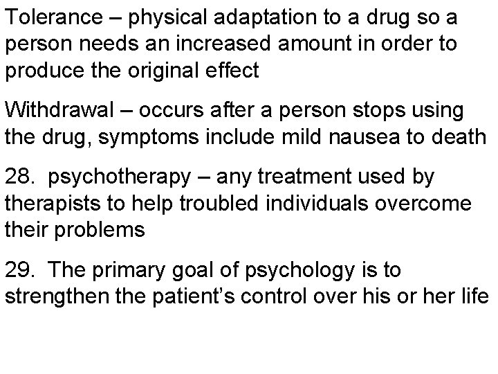 Tolerance – physical adaptation to a drug so a person needs an increased amount
