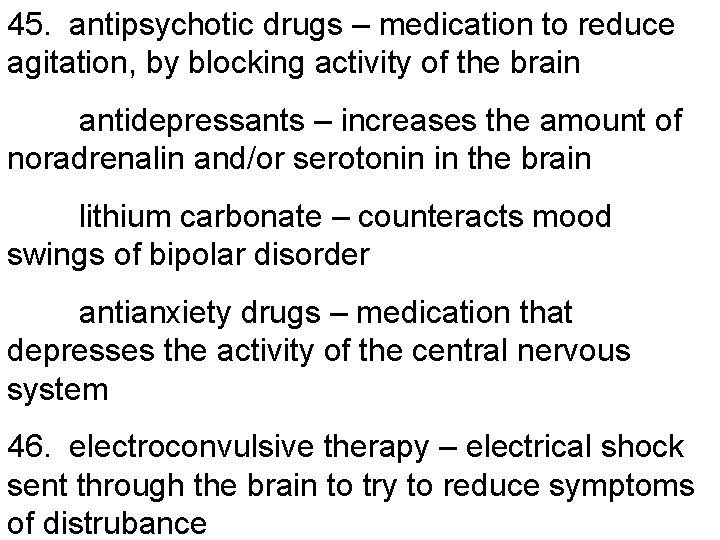45. antipsychotic drugs – medication to reduce agitation, by blocking activity of the brain