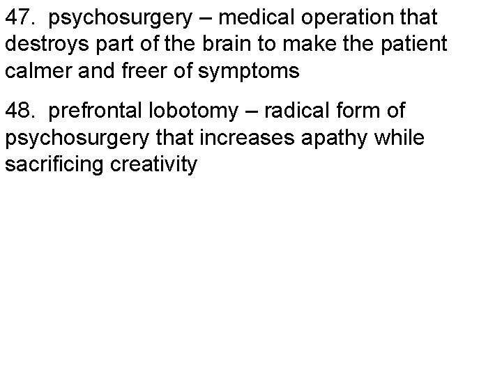 47. psychosurgery – medical operation that destroys part of the brain to make the