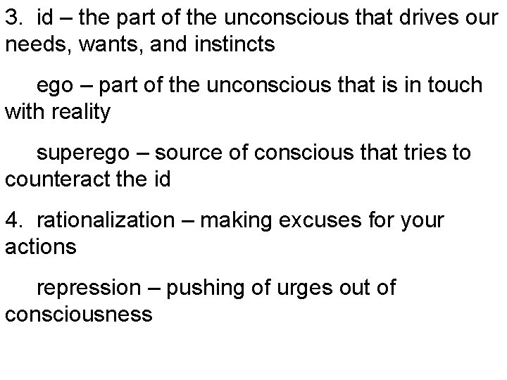 3. id – the part of the unconscious that drives our needs, wants, and