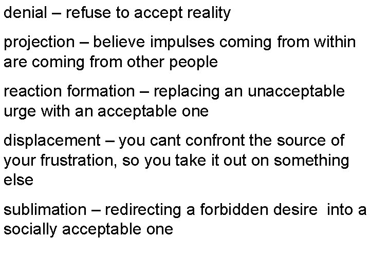 denial – refuse to accept reality projection – believe impulses coming from within are