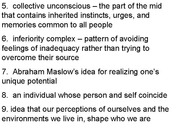 5. collective unconscious – the part of the mid that contains inherited instincts, urges,