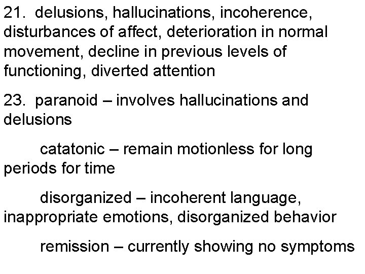 21. delusions, hallucinations, incoherence, disturbances of affect, deterioration in normal movement, decline in previous