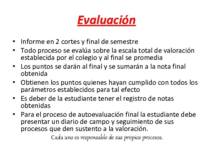 Evaluación • Informe en 2 cortes y final de semestre • Todo proceso se