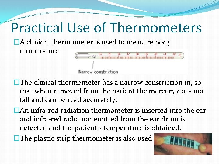 Practical Use of Thermometers �A clinical thermometer is used to measure body temperature. �The