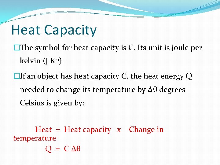 Heat Capacity �The symbol for heat capacity is C. Its unit is joule per