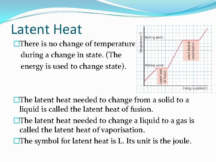 Latent Heat �There is no change of temperature during a change in state. (The